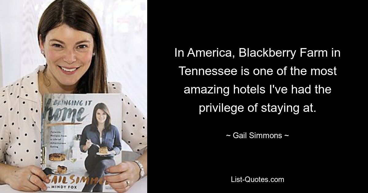 In Amerika ist die Blackberry Farm in Tennessee eines der tollsten Hotels, in denen ich je übernachten durfte. — © Gail Simmons