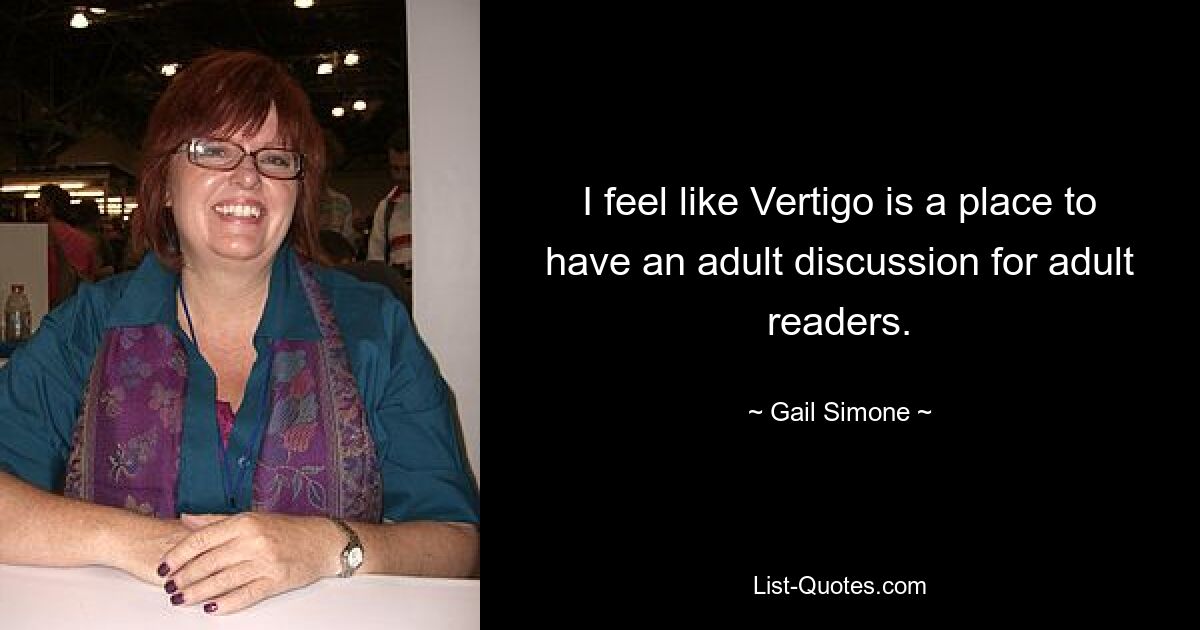 I feel like Vertigo is a place to have an adult discussion for adult readers. — © Gail Simone