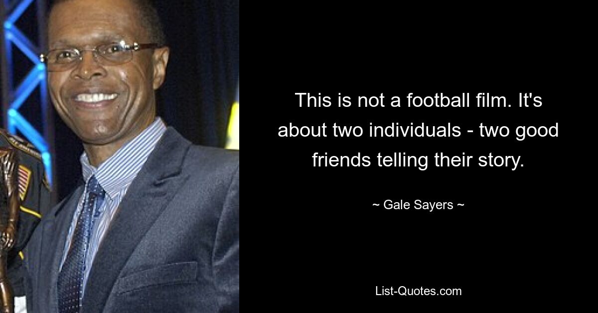 Das ist kein Fußballfilm. Es geht um zwei Individuen – zwei gute Freunde, die ihre Geschichte erzählen. — © Gale Sayers 