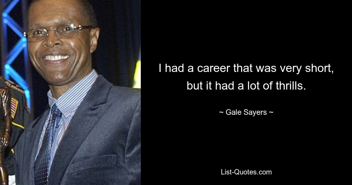 Meine Karriere war zwar sehr kurz, aber voller Nervenkitzel. — © Gale Sayers 