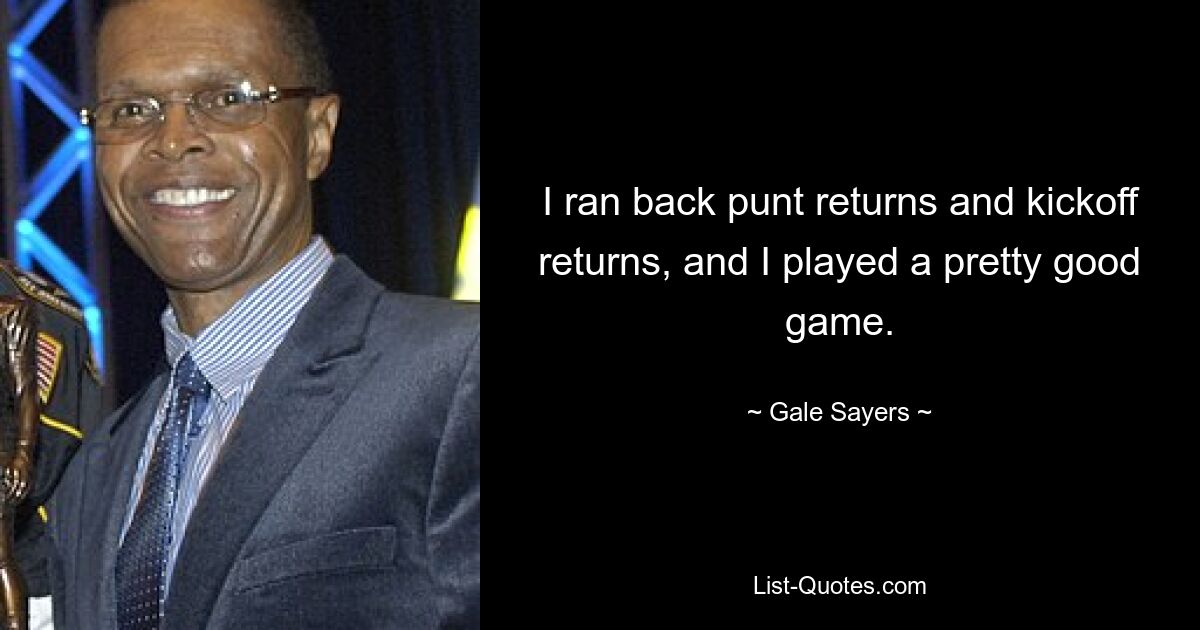 Ich habe Punt-Returns und Kickoff-Returns ausgeführt und ein ziemlich gutes Spiel gespielt. — © Gale Sayers