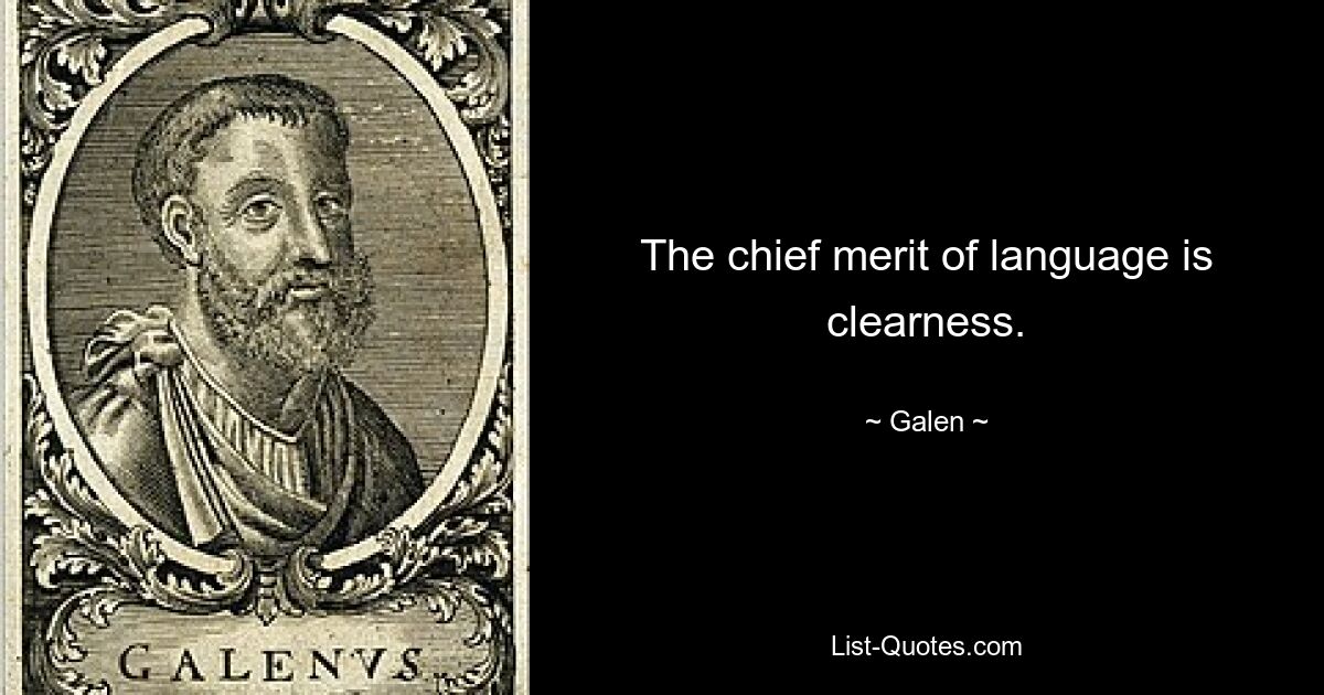 The chief merit of language is clearness. — © Galen