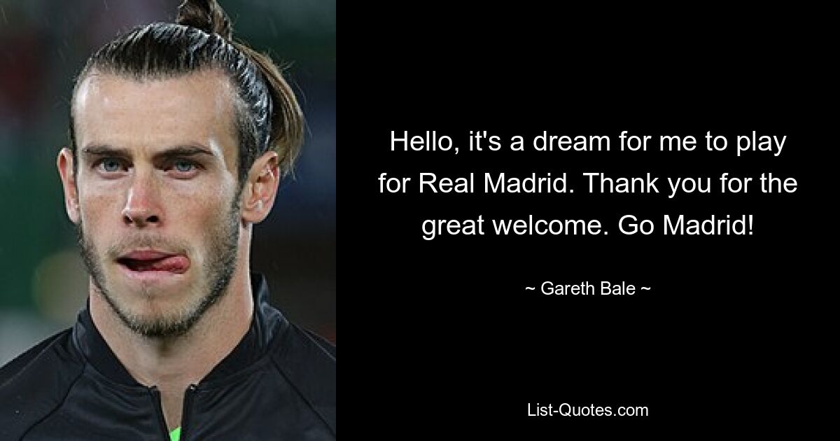 Hello, it's a dream for me to play for Real Madrid. Thank you for the great welcome. Go Madrid! — © Gareth Bale