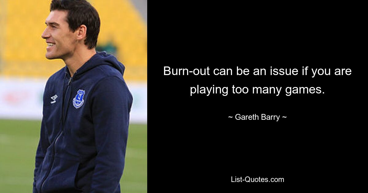 Burn-out can be an issue if you are playing too many games. — © Gareth Barry