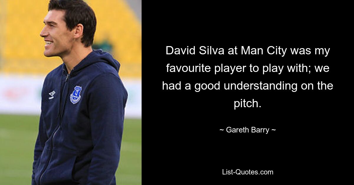 David Silva at Man City was my favourite player to play with; we had a good understanding on the pitch. — © Gareth Barry