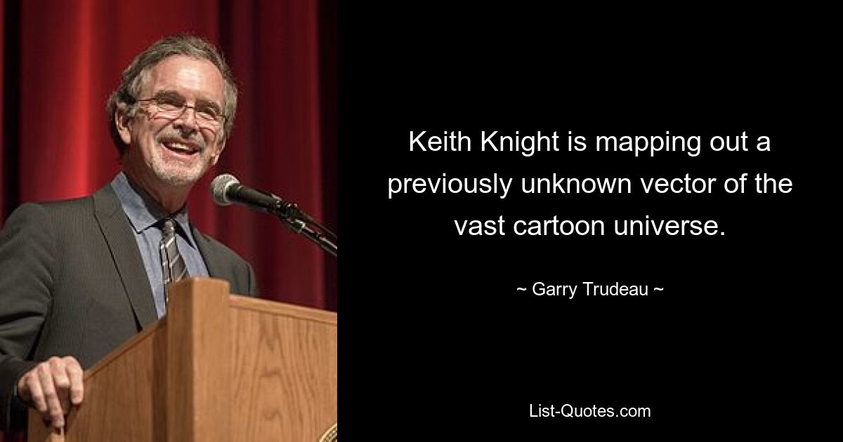 Keith Knight is mapping out a previously unknown vector of the vast cartoon universe. — © Garry Trudeau