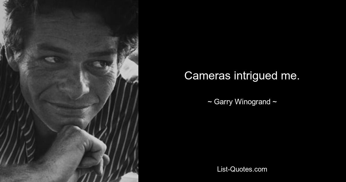 Cameras intrigued me. — © Garry Winogrand