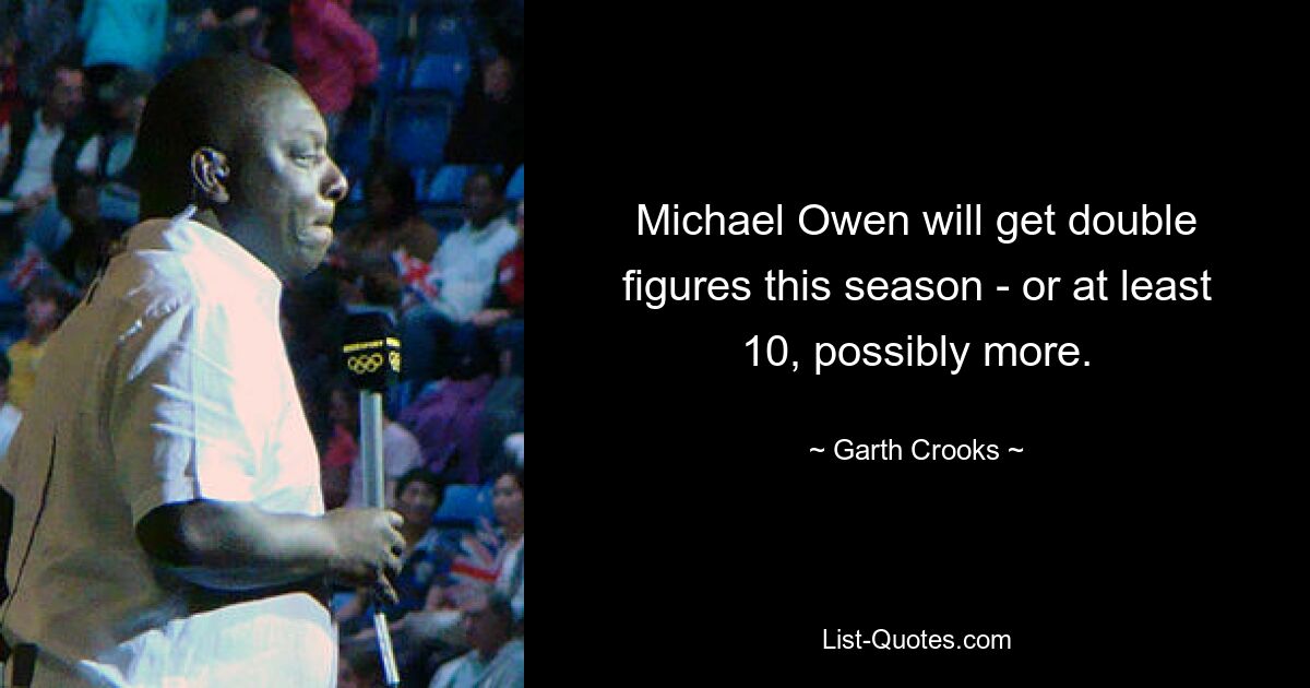 Michael Owen will get double figures this season - or at least 10, possibly more. — © Garth Crooks