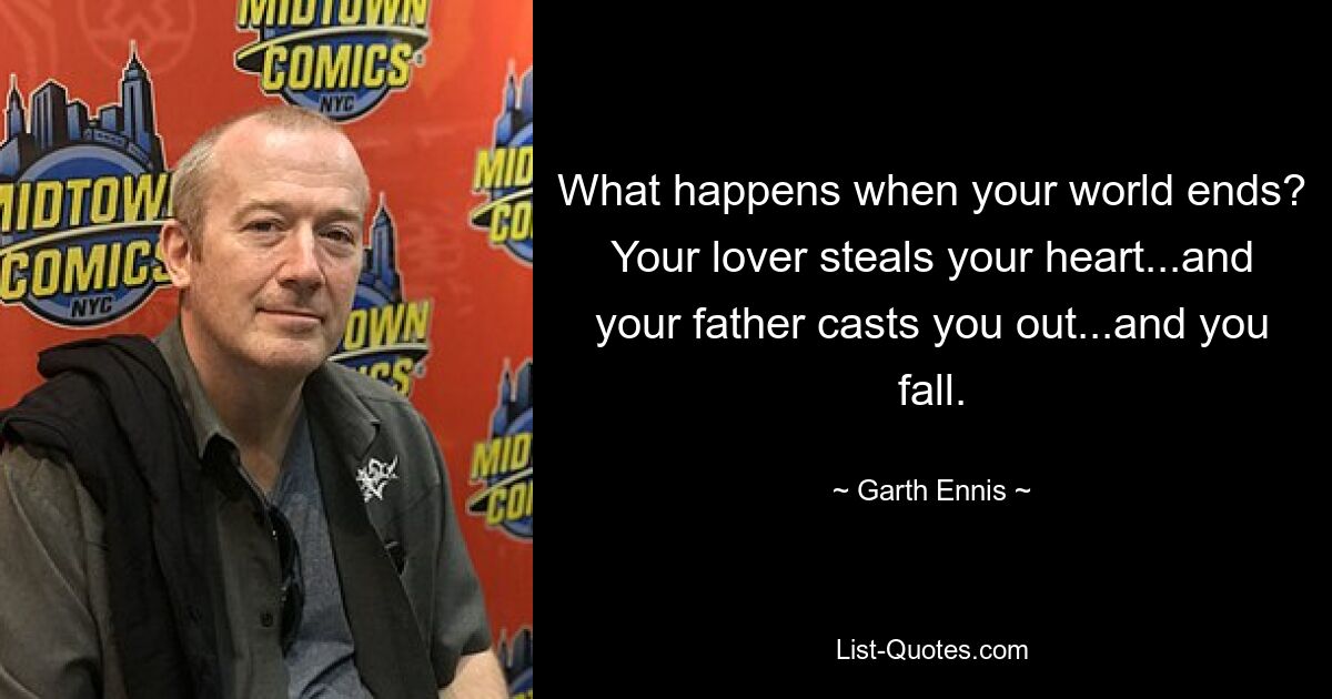 What happens when your world ends? Your lover steals your heart...and your father casts you out...and you fall. — © Garth Ennis