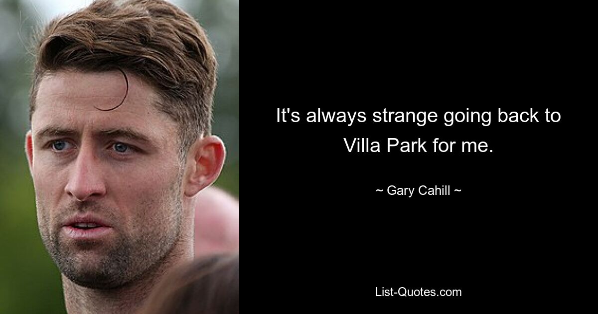 It's always strange going back to Villa Park for me. — © Gary Cahill