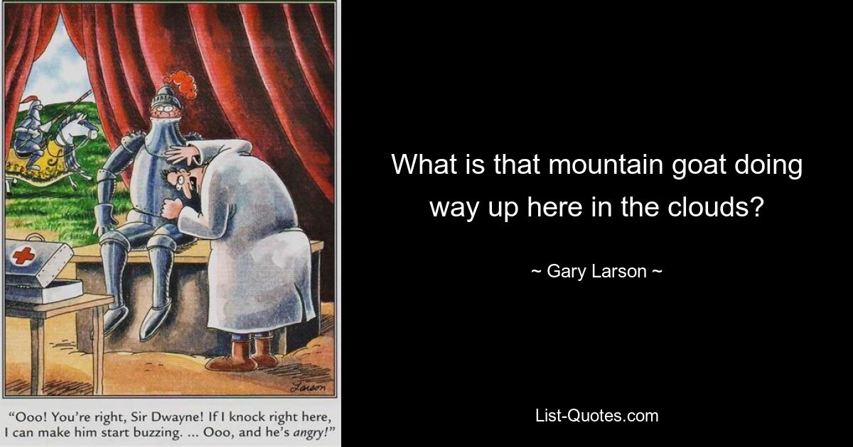 What is that mountain goat doing way up here in the clouds? — © Gary Larson