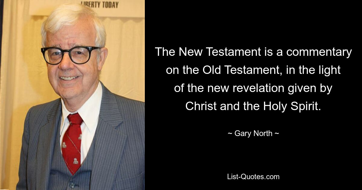 Das Neue Testament ist ein Kommentar zum Alten Testament im Lichte der neuen Offenbarung Christi und des Heiligen Geistes. — © Gary North 