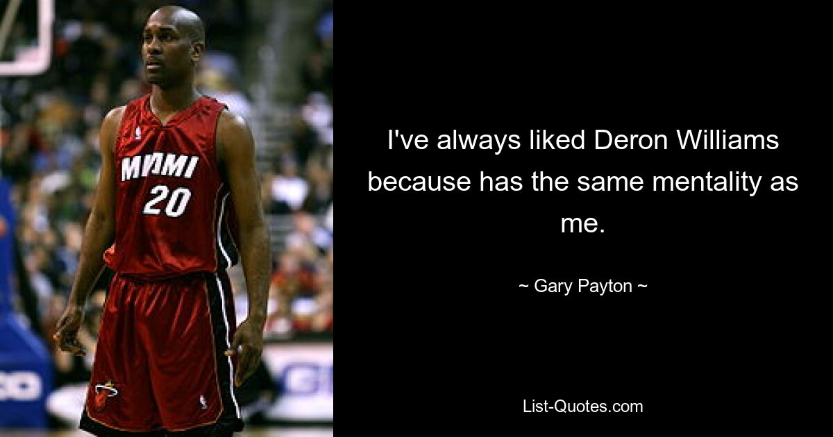 I've always liked Deron Williams because has the same mentality as me. — © Gary Payton