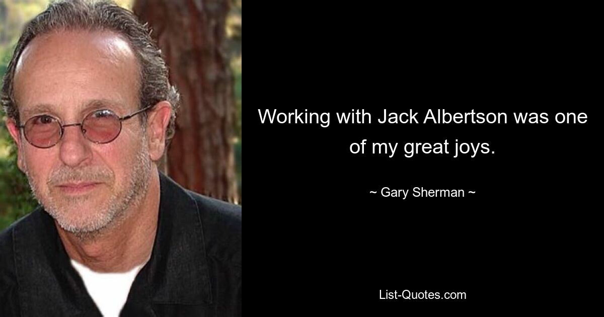 Working with Jack Albertson was one of my great joys. — © Gary Sherman