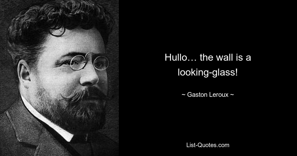 Hullo… the wall is a looking-glass! — © Gaston Leroux