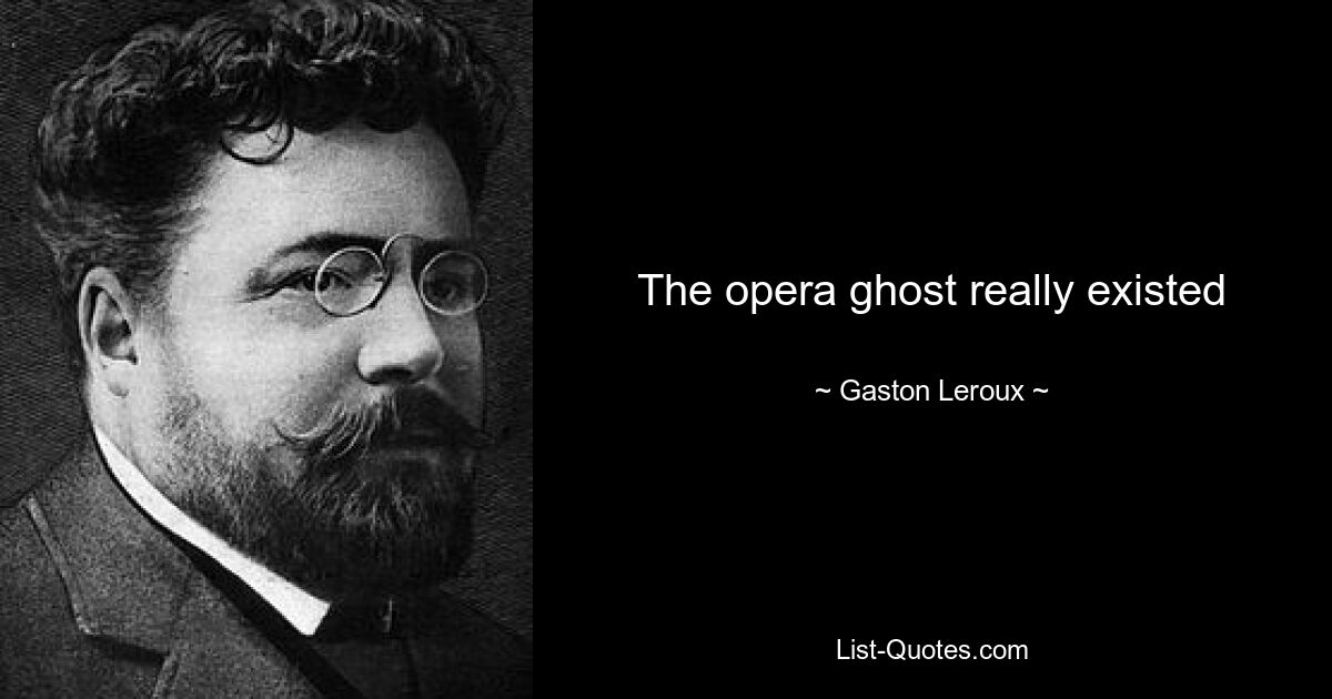 The opera ghost really existed — © Gaston Leroux