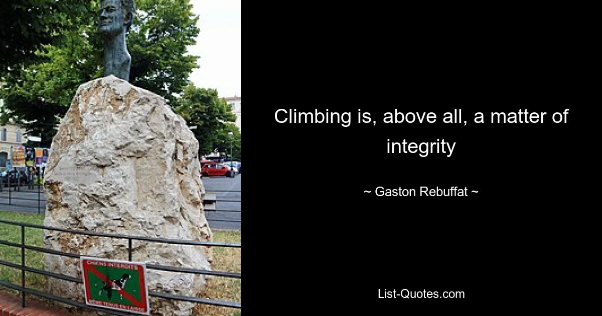 Climbing is, above all, a matter of integrity — © Gaston Rebuffat