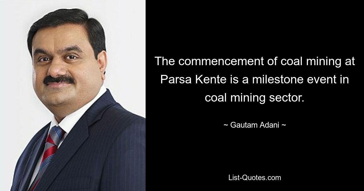 The commencement of coal mining at Parsa Kente is a milestone event in coal mining sector. — © Gautam Adani