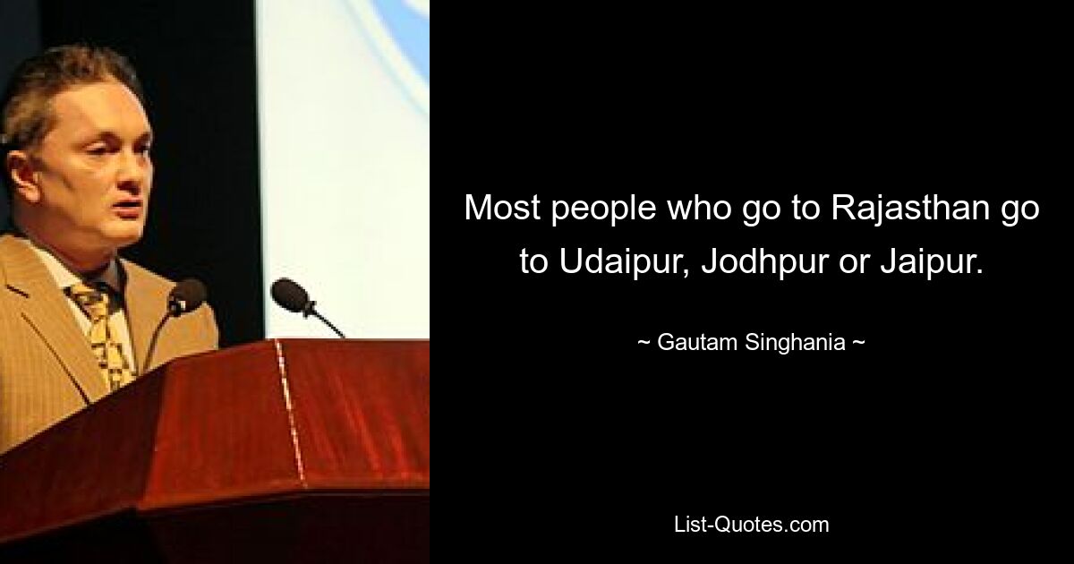 Most people who go to Rajasthan go to Udaipur, Jodhpur or Jaipur. — © Gautam Singhania