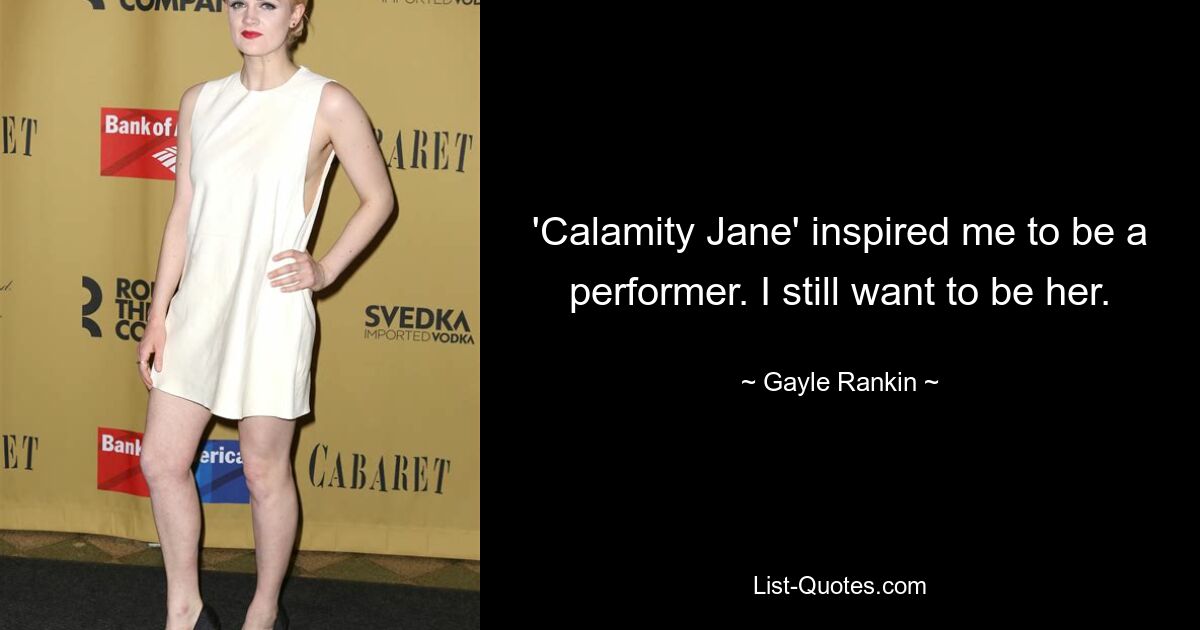 'Calamity Jane' inspired me to be a performer. I still want to be her. — © Gayle Rankin