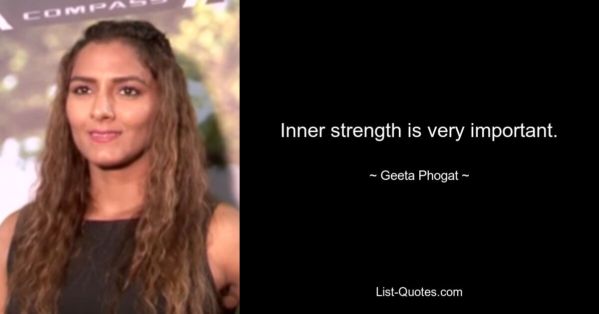 Inner strength is very important. — © Geeta Phogat