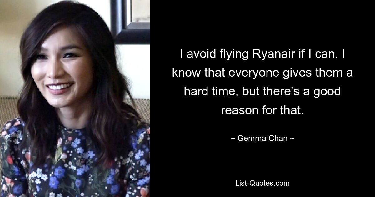 I avoid flying Ryanair if I can. I know that everyone gives them a hard time, but there's a good reason for that. — © Gemma Chan