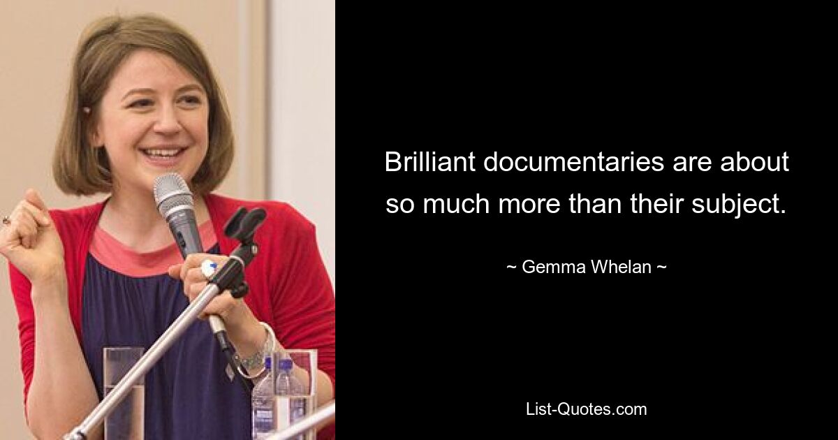 Brilliant documentaries are about so much more than their subject. — © Gemma Whelan