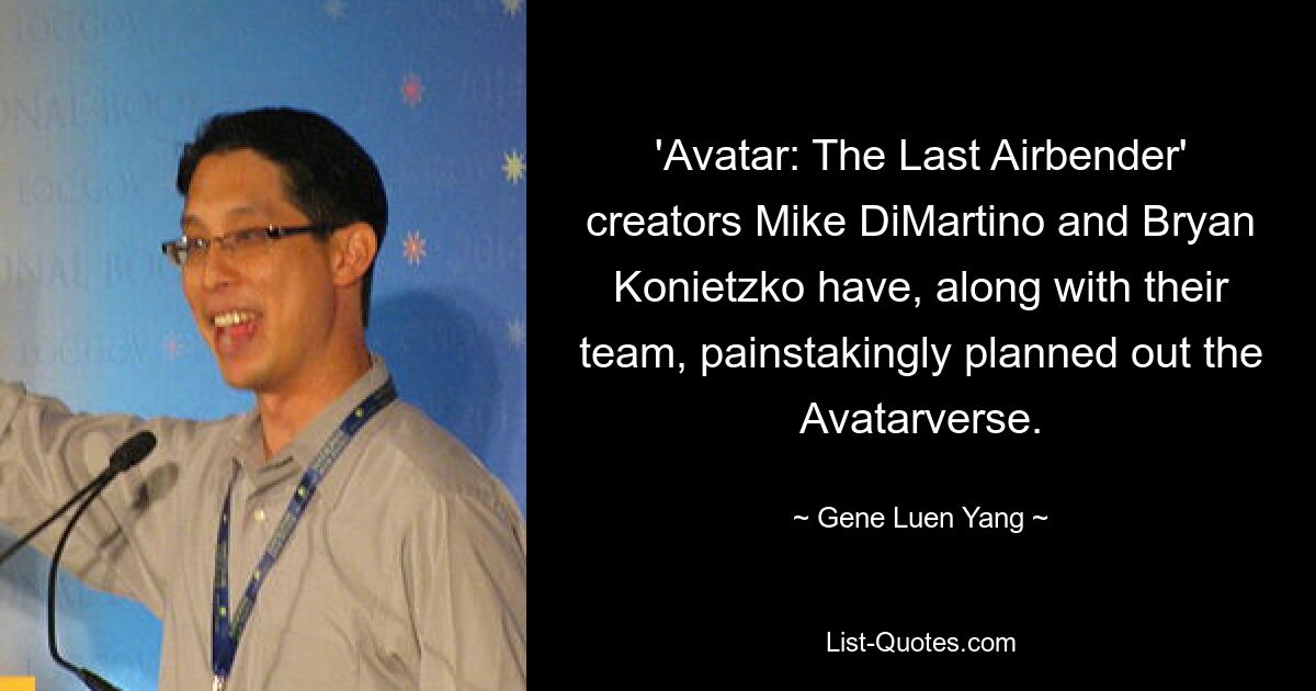 'Avatar: The Last Airbender' creators Mike DiMartino and Bryan Konietzko have, along with their team, painstakingly planned out the Avatarverse. — © Gene Luen Yang