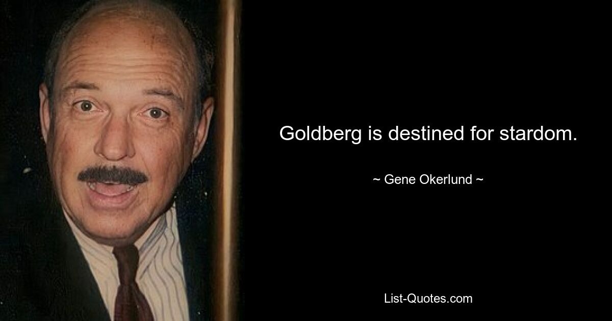 Goldberg is destined for stardom. — © Gene Okerlund