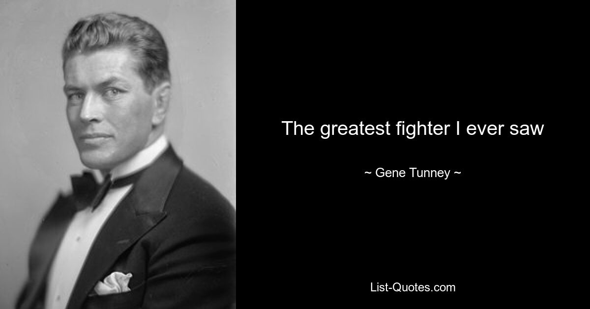 The greatest fighter I ever saw — © Gene Tunney