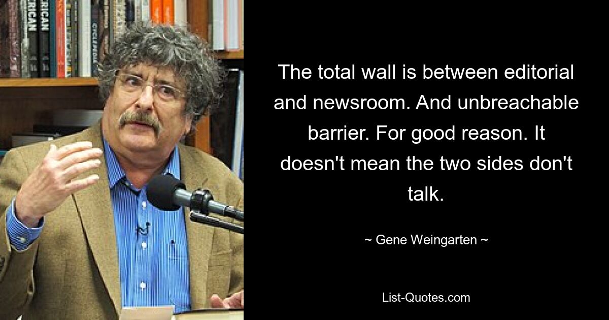 Общая стена находится между редакцией и отделом новостей. И непреодолимый барьер. Не зря. Это не значит, что обе стороны не разговаривают. — © Джин Вайнгартен