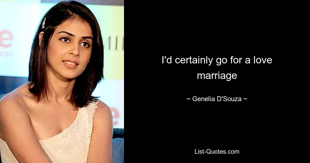 I'd certainly go for a love marriage — © Genelia D'Souza