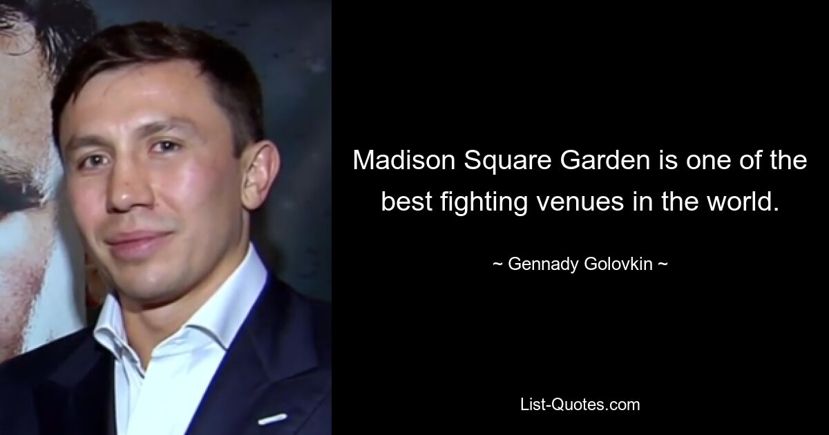 Madison Square Garden is one of the best fighting venues in the world. — © Gennady Golovkin