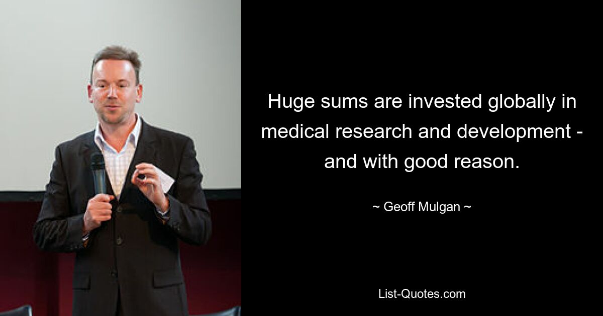 Huge sums are invested globally in medical research and development - and with good reason. — © Geoff Mulgan