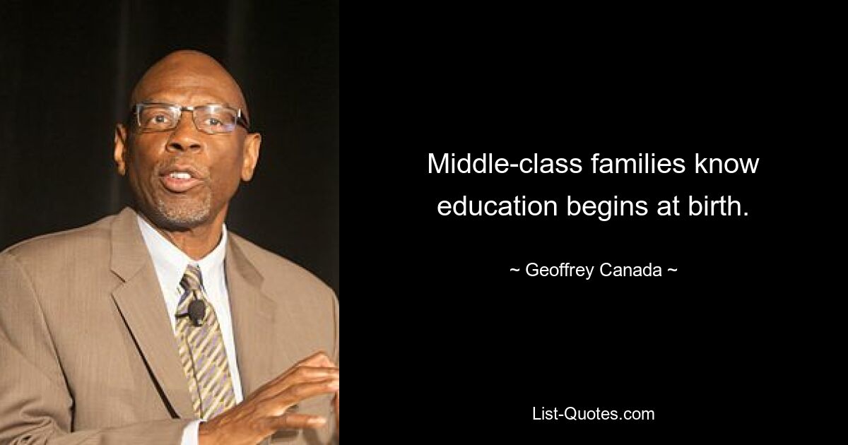 Middle-class families know education begins at birth. — © Geoffrey Canada