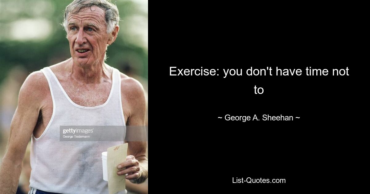 Exercise: you don't have time not to — © George A. Sheehan