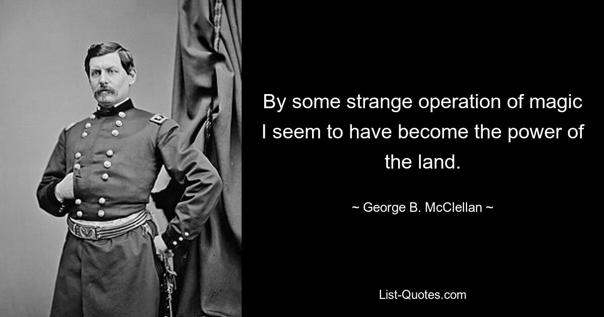 Кажется, благодаря какой-то странной магической операции я стал силой земли. — © Джордж Б. Макклеллан