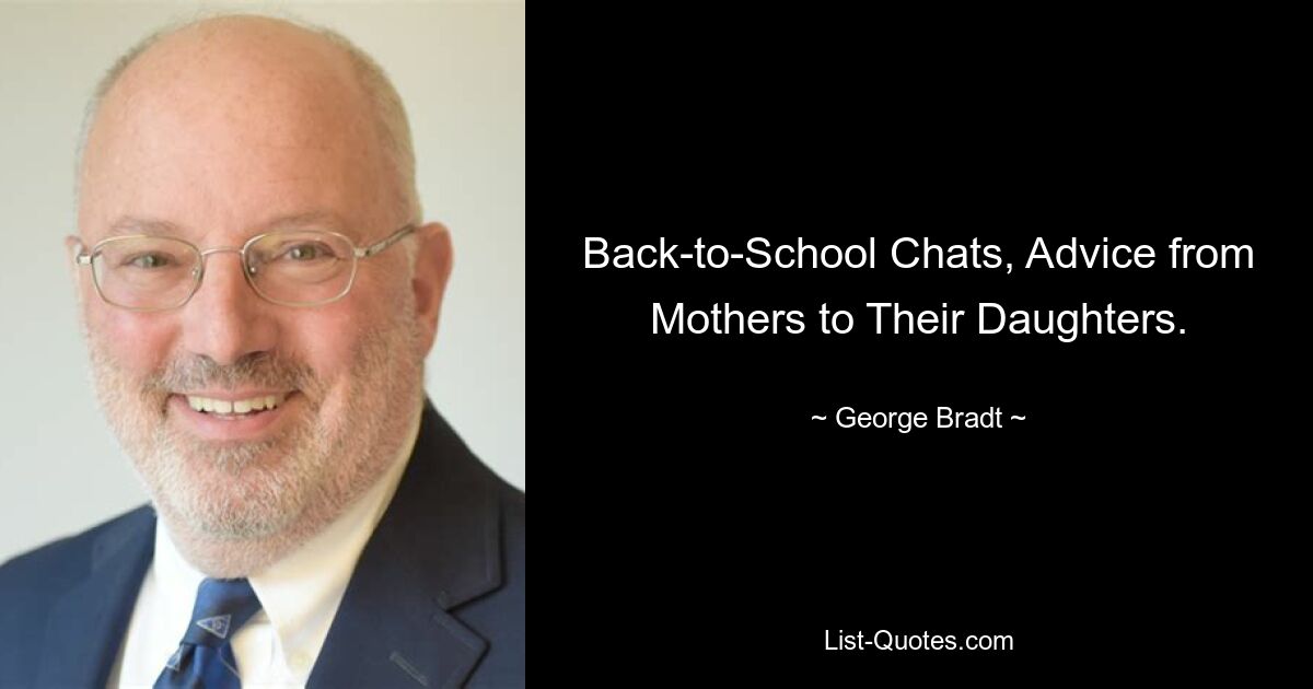 Back-to-School Chats, Advice from Mothers to Their Daughters. — © George Bradt