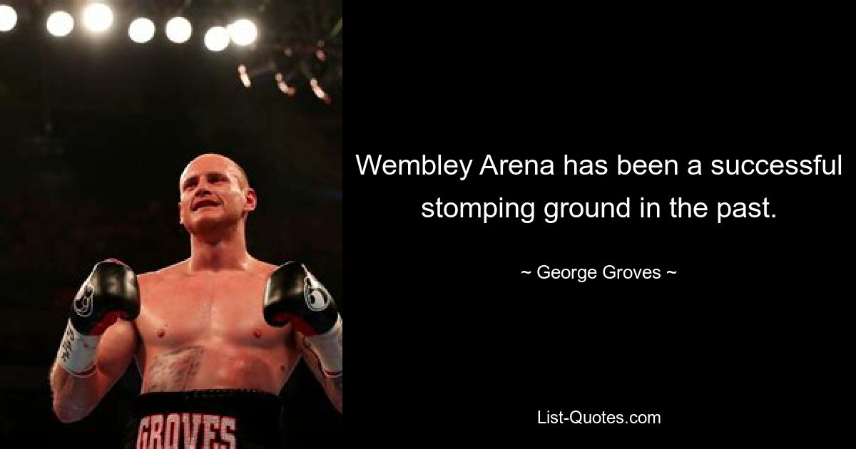 Wembley Arena has been a successful stomping ground in the past. — © George Groves