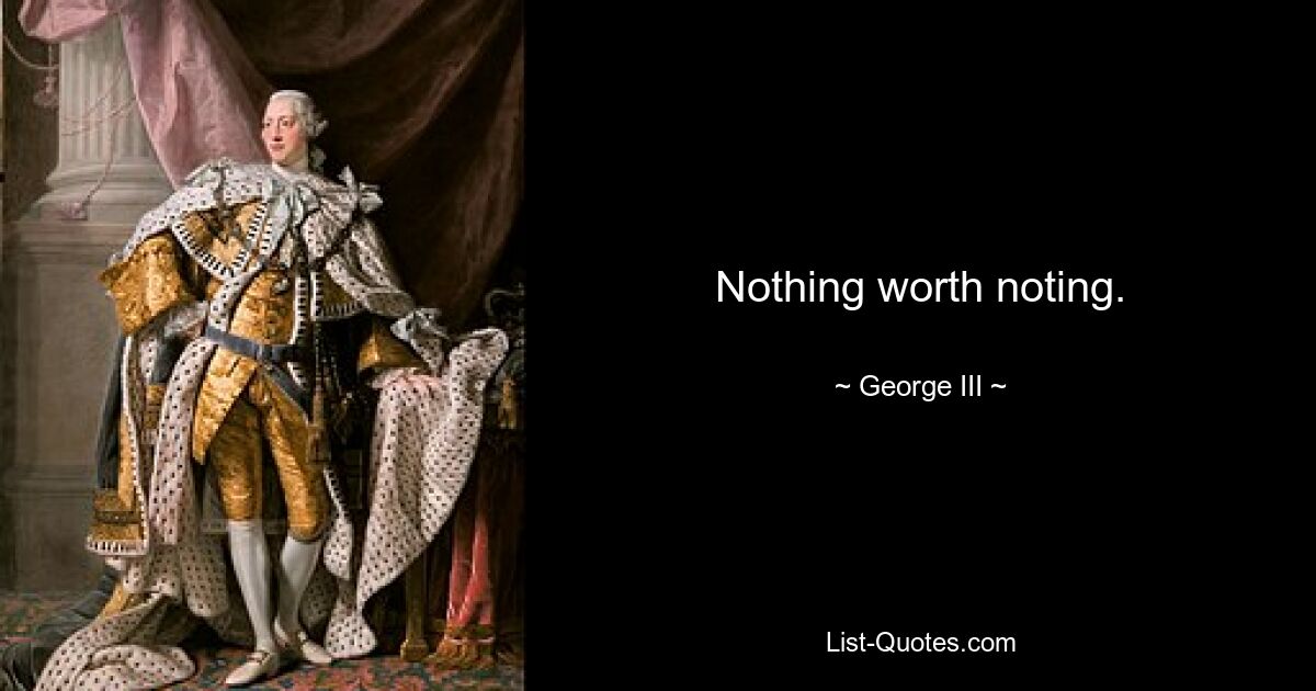 Nothing worth noting. — © George III