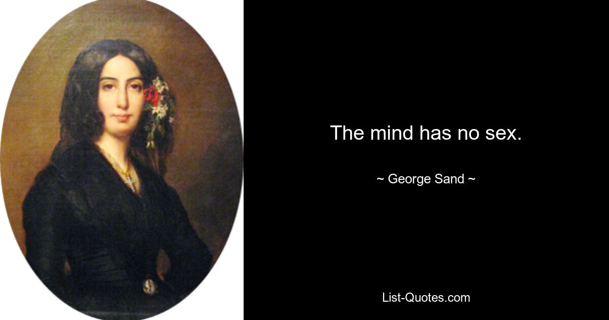 The mind has no sex. — © George Sand