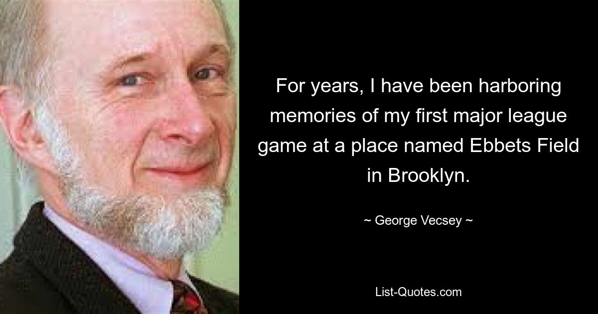 For years, I have been harboring memories of my first major league game at a place named Ebbets Field in Brooklyn. — © George Vecsey