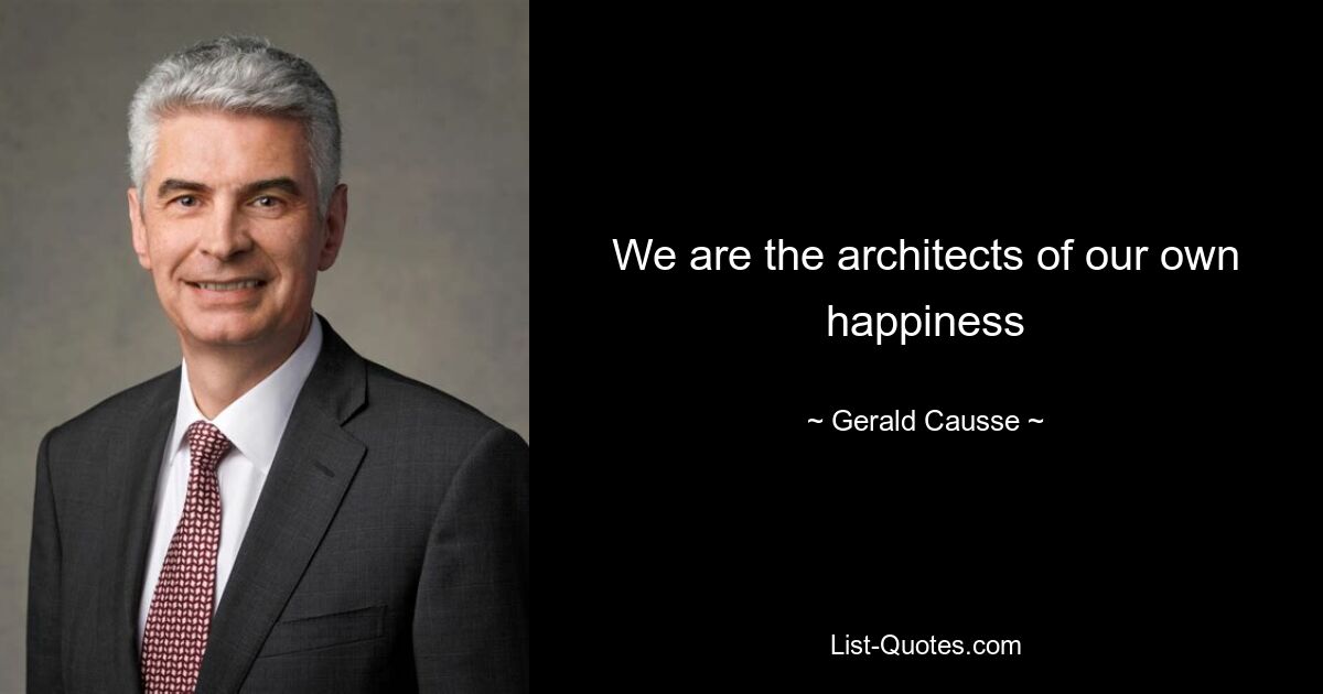 We are the architects of our own happiness — © Gerald Causse