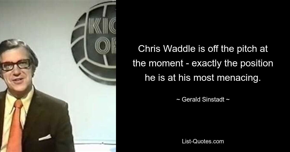 Chris Waddle is off the pitch at the moment - exactly the position he is at his most menacing. — © Gerald Sinstadt