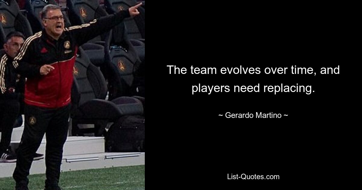 The team evolves over time, and players need replacing. — © Gerardo Martino