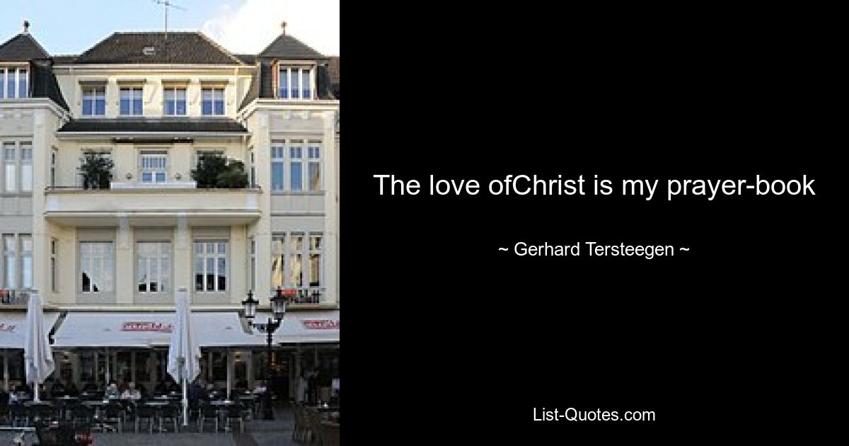 The love ofChrist is my prayer-book — © Gerhard Tersteegen