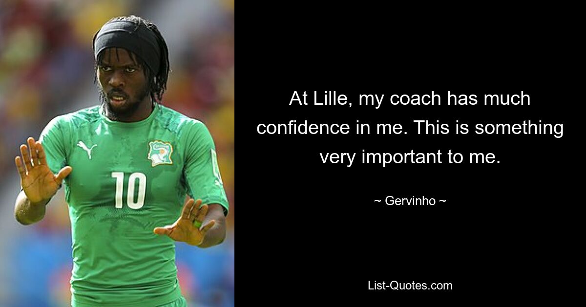 At Lille, my coach has much confidence in me. This is something very important to me. — © Gervinho