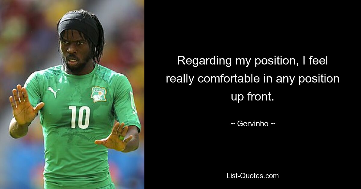 Regarding my position, I feel really comfortable in any position up front. — © Gervinho