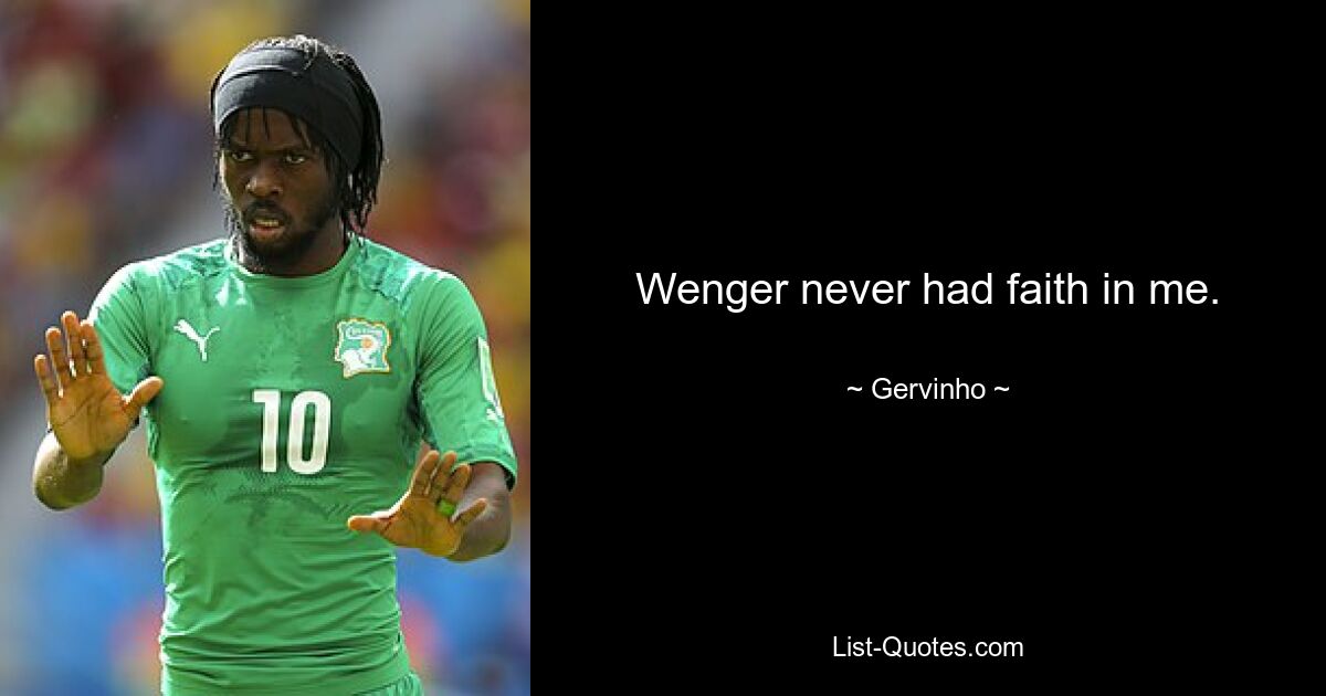 Wenger never had faith in me. — © Gervinho