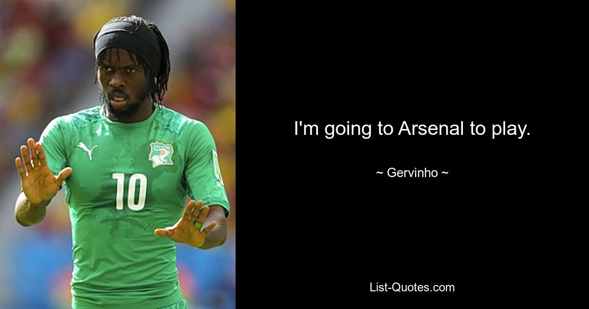 I'm going to Arsenal to play. — © Gervinho